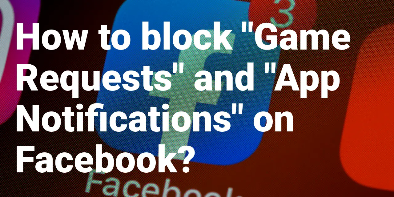 how-to-block-game-requests-and-app-notifications-on-facebook