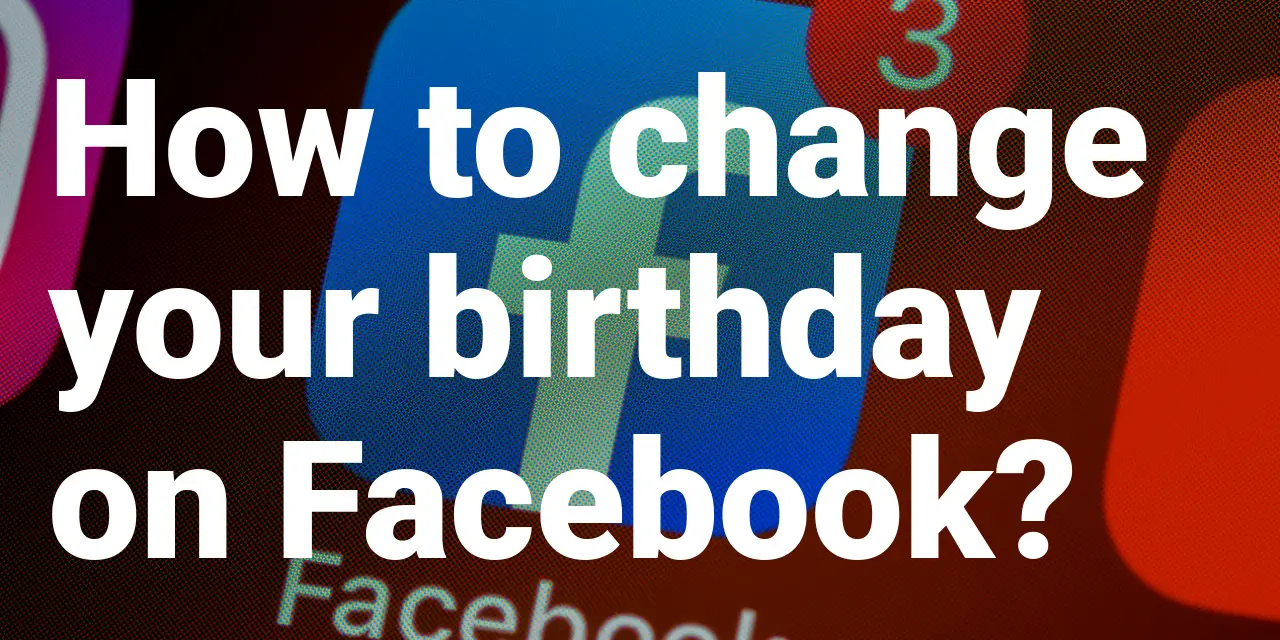 How To Change Your Birthday On Facebook?