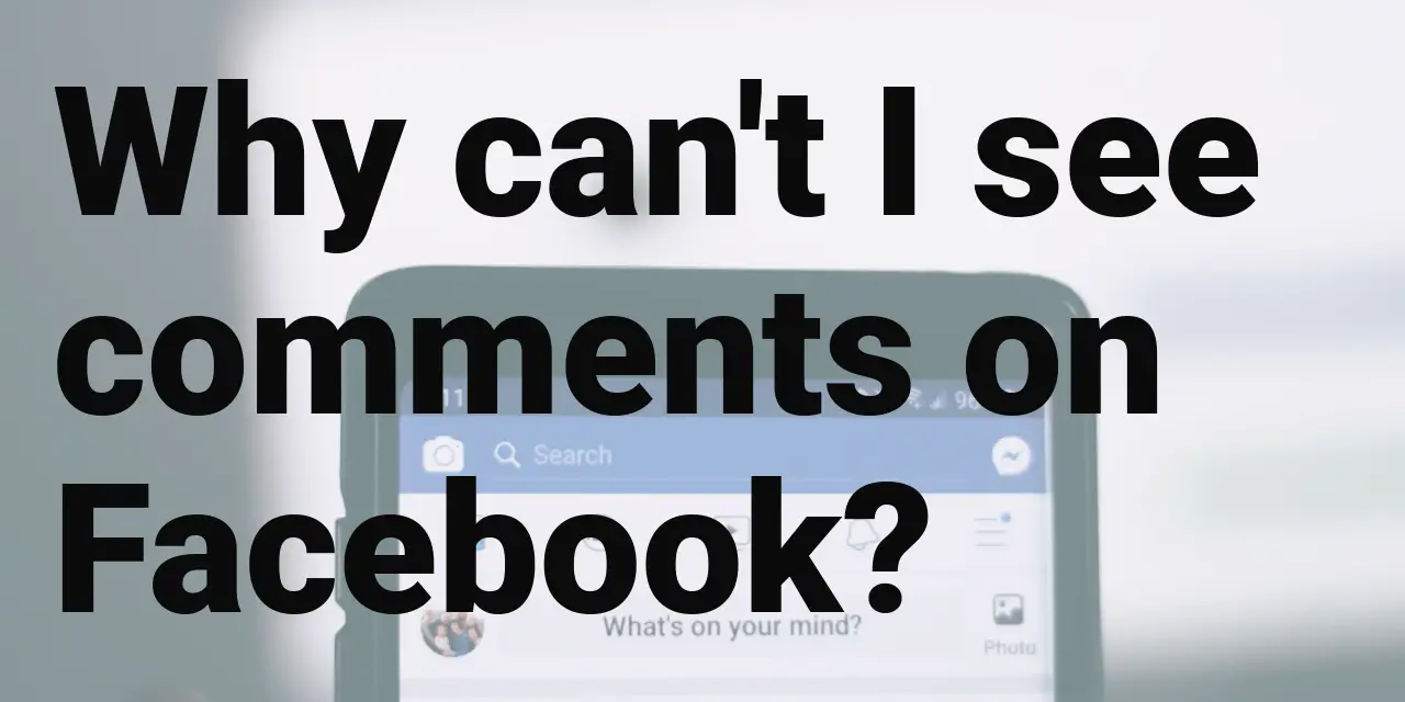 Why can't I see comments on Facebook?