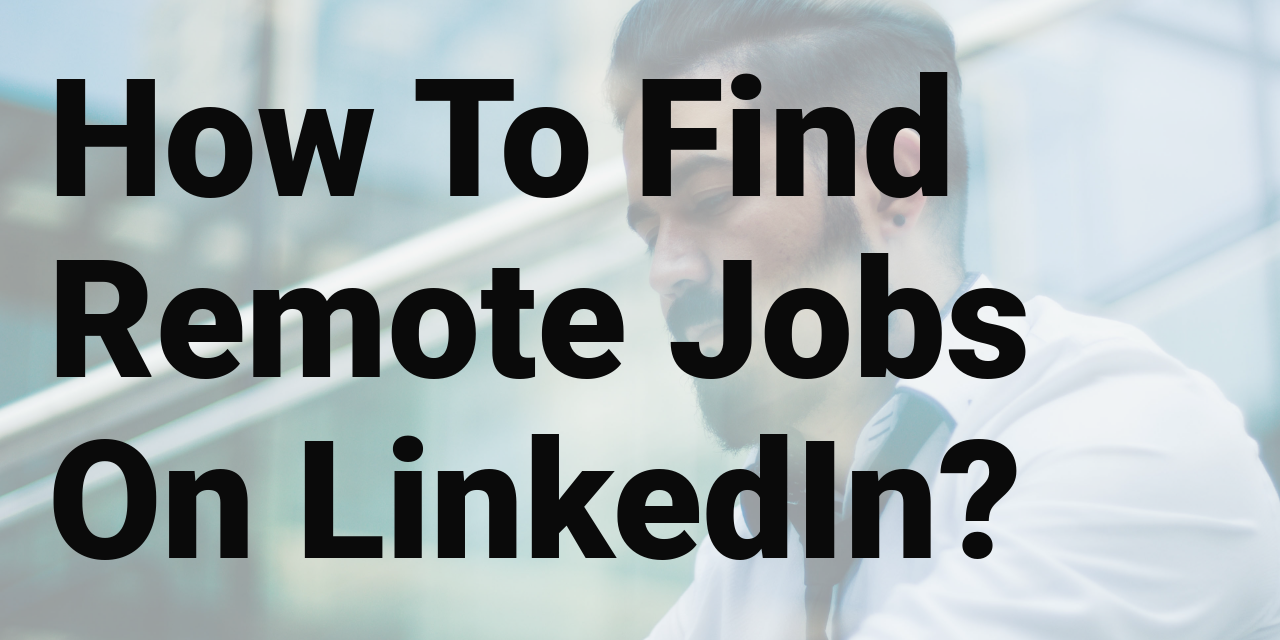 How to find remote jobs on LinkedIn?