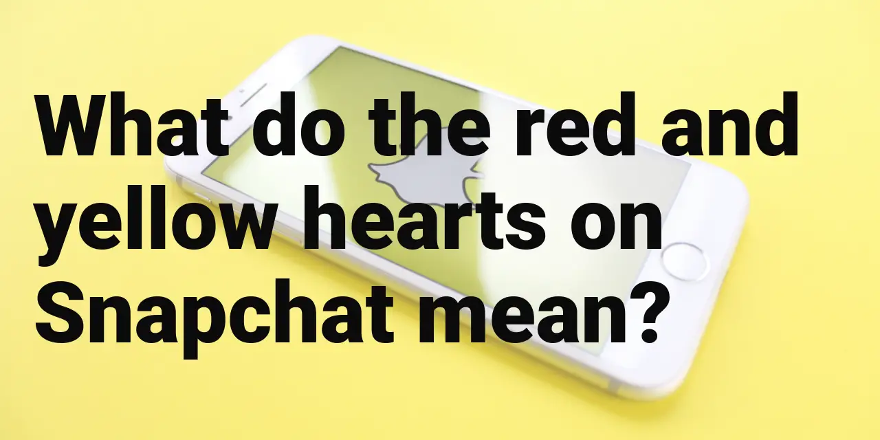 what-do-the-red-and-yellow-hearts-on-snapchat-mean