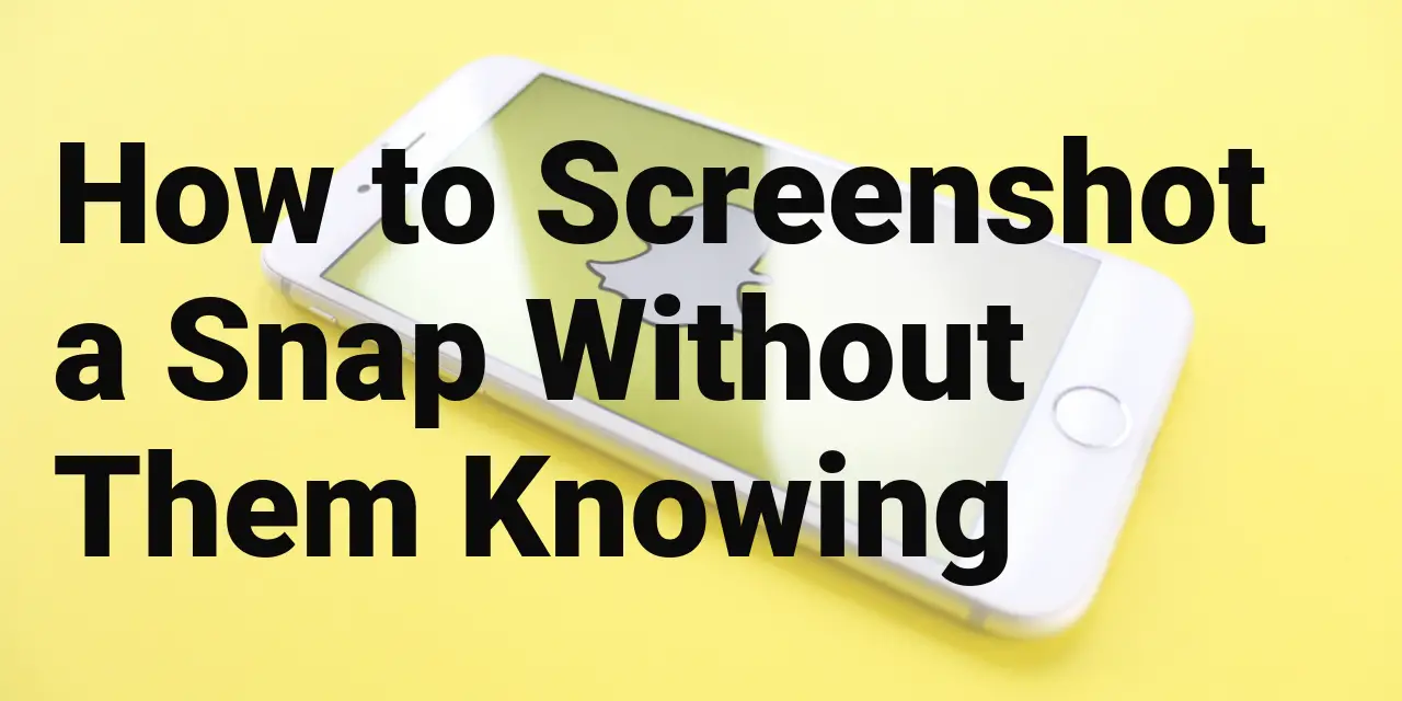 How to screenshot a Snap without them knowing